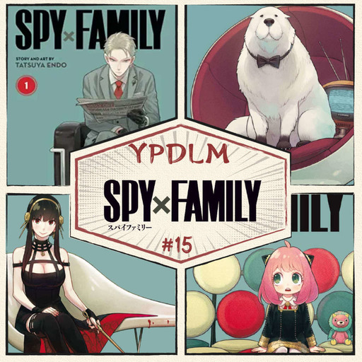 YPDLM #15 - SPY X FAMILY (feat Chris de Tomodachi) - Podcast Manga