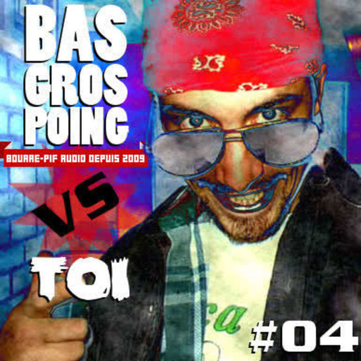 Bas Gros Poing Versus Toi #04