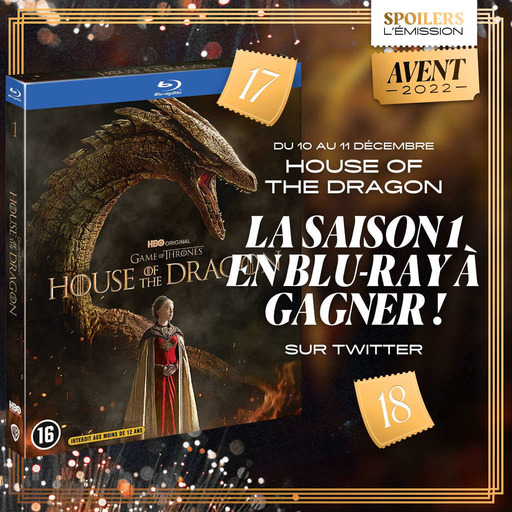Jours 17 & 18 · House of the Dragon, la saison 1 en Blu-ray à gagner · Calendrier de l'Avent SPOILERS 2022