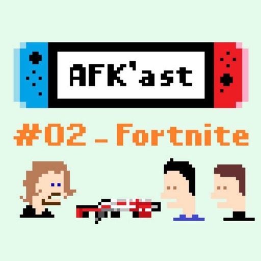 AFK'AST #02 - Le succès de Fortnite va-t-il durer ?