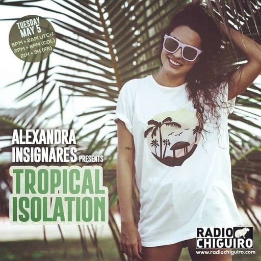Chiguiro Mix presents: Tropical Isolation by Alexandra Insignares