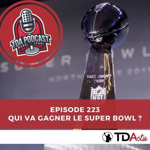 TDA Podcast n°223 : qui va gagner le Super Bowl ?!