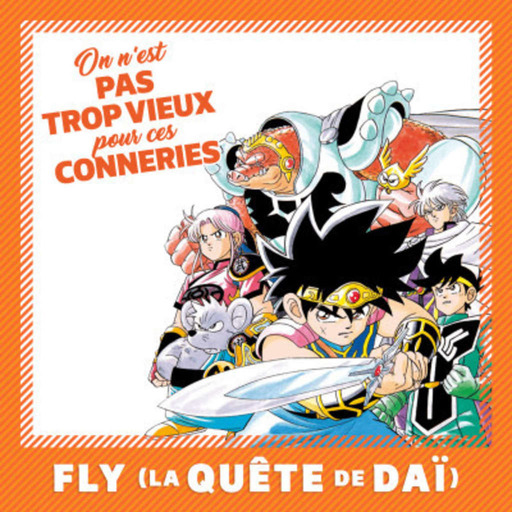 Pas trop vieux pour ces conneries 30 | Fly / Dragon Quest - The Adventure of Daï (1996)