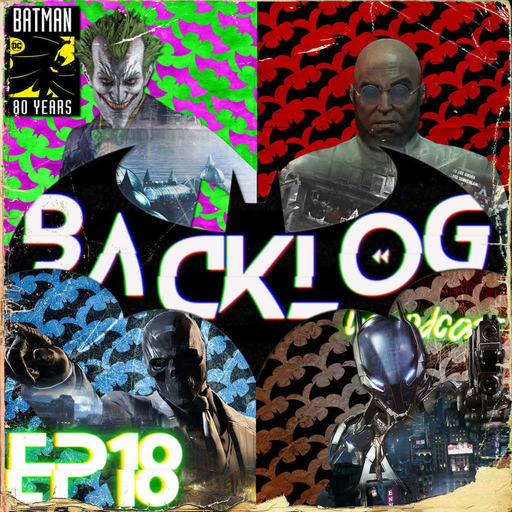 Backlog Episode 18 - Batman Arkham par des Bat-Nuls
