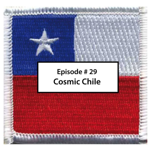 Episode 29 # Cosmic Chile