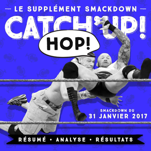 Catch'up! Le Supplément Smackdown du 31 janvier 2017