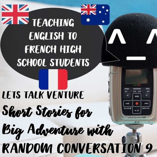 Teaching english to French high school students (ENG) Short Stories for Big Adventure with RANDOM CONVERSATIONS 9