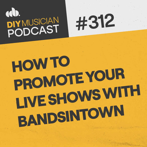 #312: How to Promote Your Live Shows with Bandsintown
