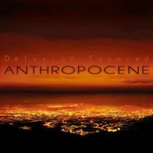 Episode #761: Delusion Squared – Anthropocene