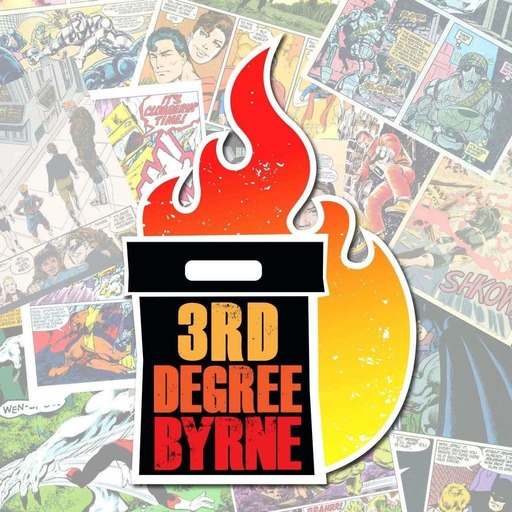 3rd Degree Byrne Episode 84: Man of Steel #4, 5, 6