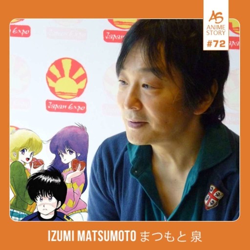 Anime Story #72 Izumi Matsumoto