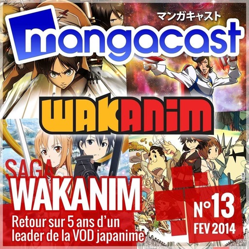 Mangacast N°13 – Saga : Wakanim, retour sur 5 ans d’un leader de la VOD japanime