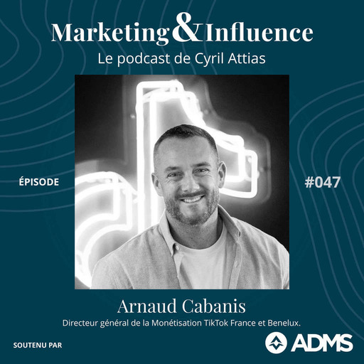 #47 - Arnaud Cabanis - TikTok France
