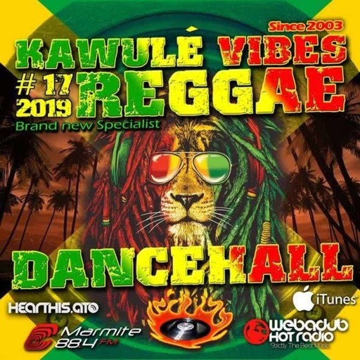 Reggae Dancehall Kawulé  Vibes Show #17 - 2019 Double épisode