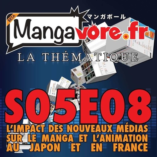 Mangavore.fr l'émission s05e08 - La Thématique - L'impact des nouveaux médias sur le manga et l'animation au Japon et en France