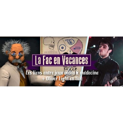 La Fac en Vacances - Les Jeux vidéo médicaux + Oliver Light // Émission du 12 juillet