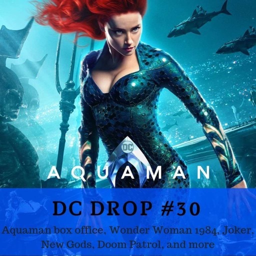 #30 – Aquaman box office, Wonder Woman 1984, Joker, New Gods, Doom Patrol, and more