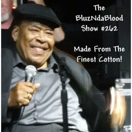 The BluzNdaBlood Show #262, Made From The Finest Cotton!