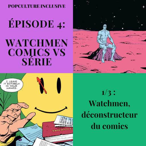Ep 4 (1/3) - Watchmen comics vs série : Watchmen, déconstructeur du comics