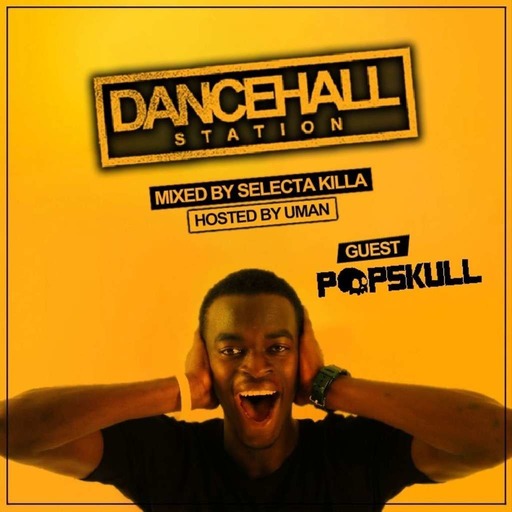SELECTA KILLA & UMAN - DANCEHALL STATION SHOW #323 - GUEST DJ POPSKULL