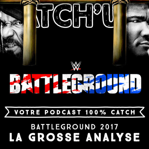 Catch'up! La Grosse Analyse de WWE Battleground '17