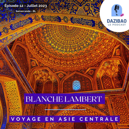 Episode 12 : Blanche, Voyage en Asie Centrale