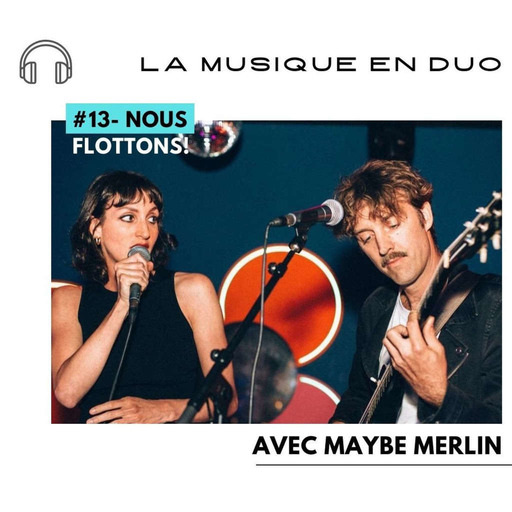 #13-Nous Flottons! - La Musique en Duo avec Maybe Merlin