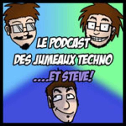 Le Podcast des Jumeaux Techno...et Steve!