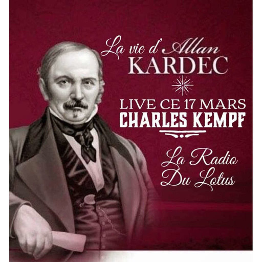 La Radio Du Lotus 663  La Biographie D'Allan Kardec  Avec Charles Kempf  ( Caroline/ Mickaël / Daniel) 