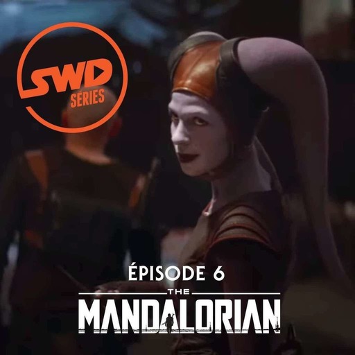 SWD S�ries #9 - The Mandalorian S1 �pisode 6