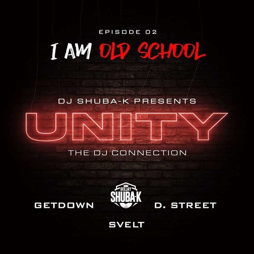 UNITY EP 02 - I AM OLD SCHOOL Feat Dj D.Street, Svelt & Getdown