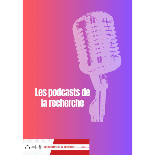 Les podcasts de la Recherche