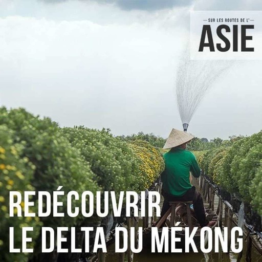 #70 – Redécouvrir le delta du Mékong (Vietnam)