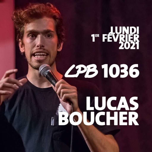 #1036 - Lucas Boucher - “...J’veux pas te faire peur là…”