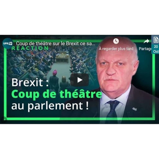 UPRTV - Coup de théâtre sur le Brexit ce samedi 19 octobre - La réaction de François Asselineau - 2019-10-19
