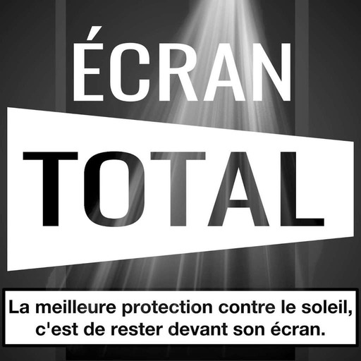 Ecran Total Le Podcast