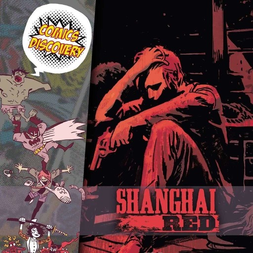 ComicsDiscovery S05E34: Shangai Red