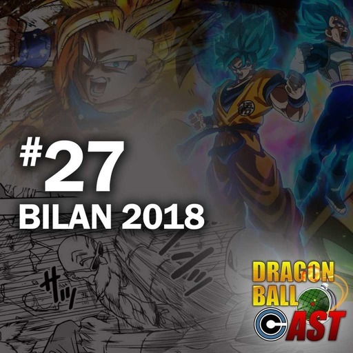 Dragon Ball Cast 27 : Bilan 2018