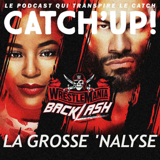 Catch'up! WrestleMania Backlash 2021 - La Grosse Analyse