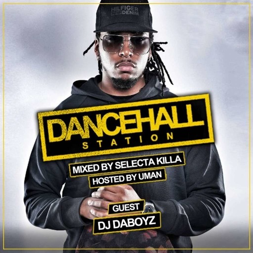 SELECTA KILLA & UMAN - DANCEHALL STATION SHOW #334 - GUEST DJ DABOYZ