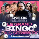 SPOILERS S05HS04 · Le grand Bingo des séries TV · Au Festival PodRennes