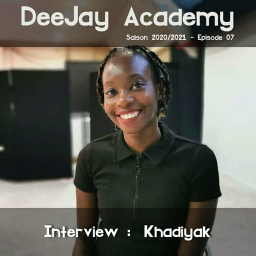 DeeJay Academy - Saison 2020/2021 - Episode 7 [Interview : KhadyaK]