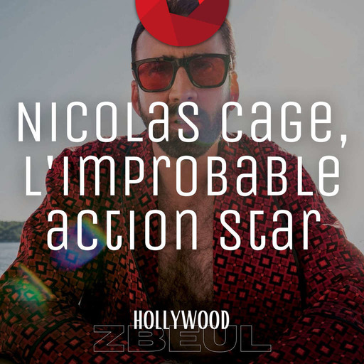 Hollywood Zbeul - Saison 1, épisode 4 : Nicolas Cage, l'improbable action star
