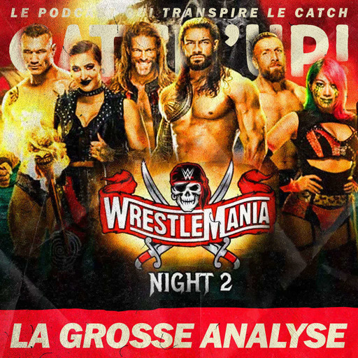 Catch'up! WWE WrestleMania 37 — Night 2 — La Grosse Analyse