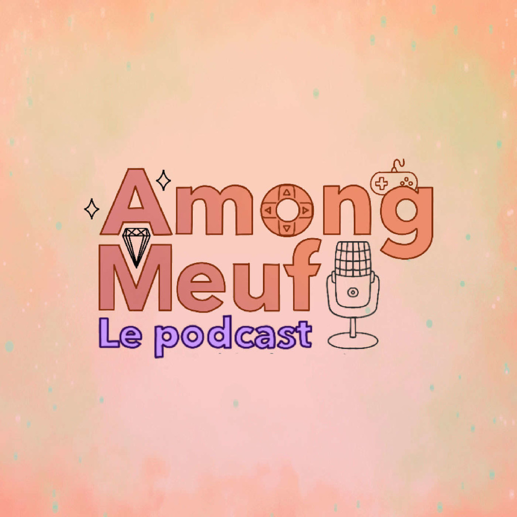 AMONG MEUFS - Le Podcast