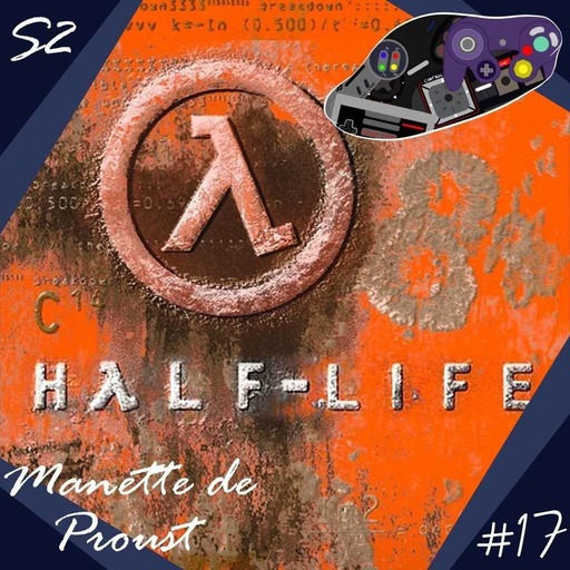 Manette de Proust S2 #17 : Half-Life (avec Phil_Goud)