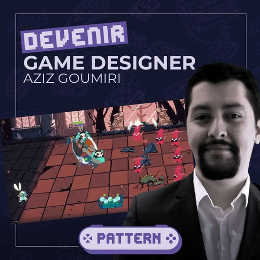 #6 - Devenir Game Designer - Interview avec Aziz Goumiri