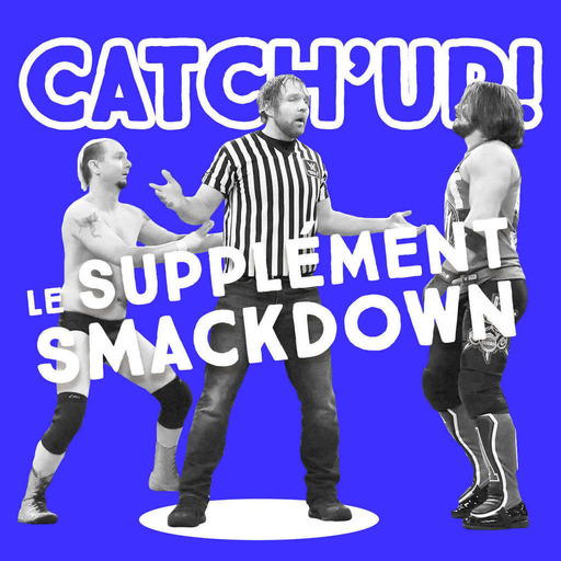 Catch'up : Le Supplément Smackdown du 11 octobre 2016