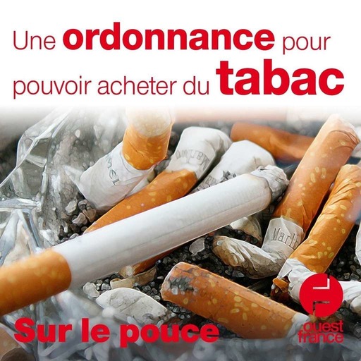 15 octobre 2020 - Une ordonnance pour pouvoir acheter du tabac - Sur le pouce