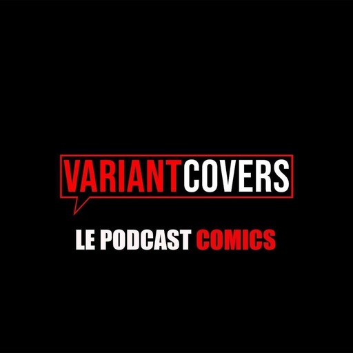 Variant Covers, l'émission #0 : Le Retour
